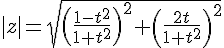 4$|z|=\sqrt{\(\fr{1-t^2}{1+t^2}\)^2+\(\fr{2t}{1+t^2}\)^2}